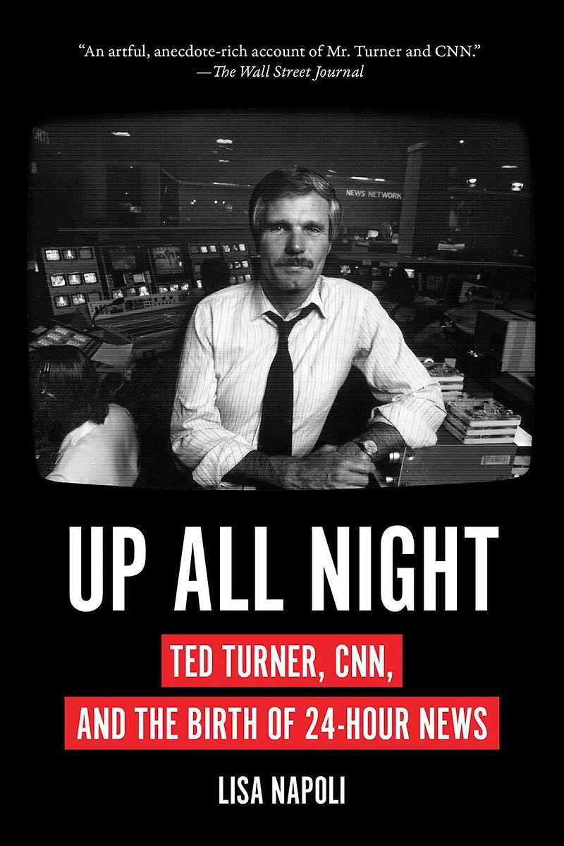 Up All Night: Ted Turner, Cnn, And The Birth Of 24-hour News