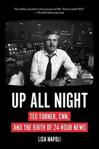 Up All Night: Ted Turner, Cnn, And The Birth Of 24-hour News