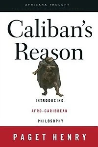 Caliban's Reason: Introducing Afro-Caribbean Philosophy