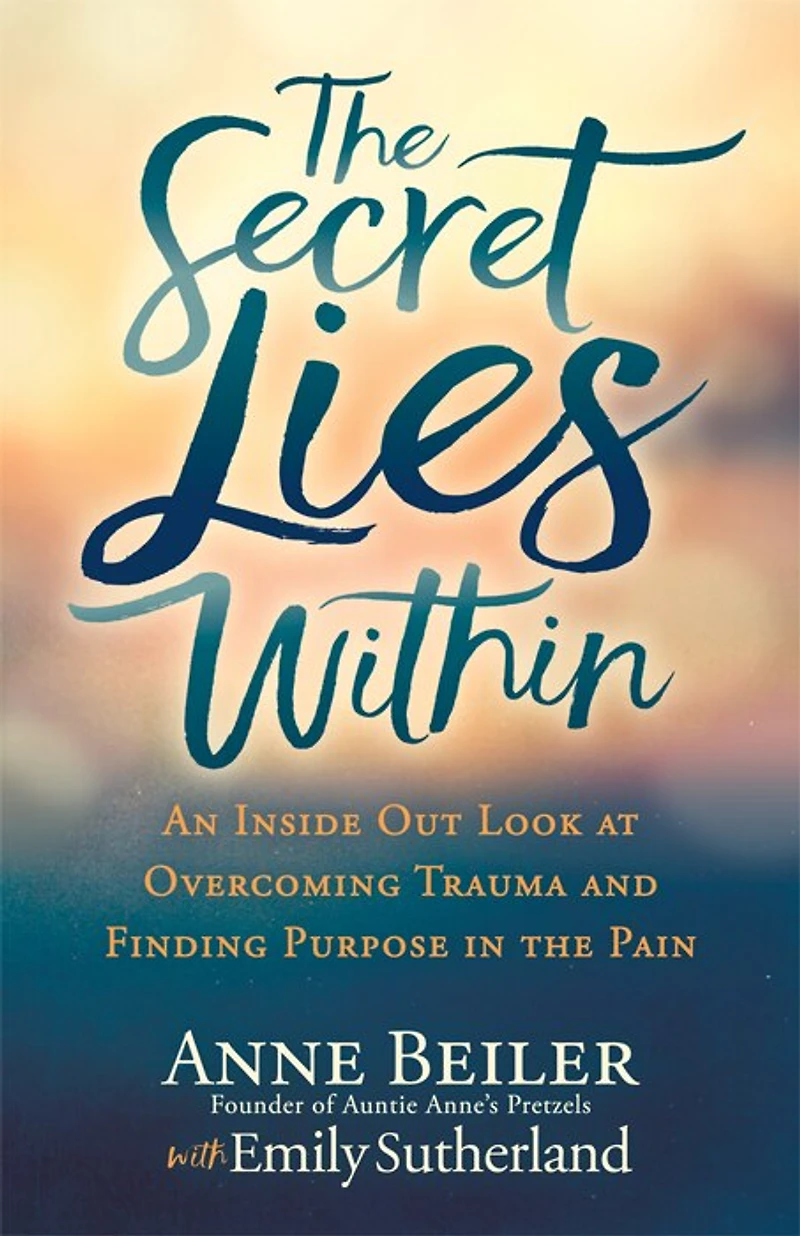 The Secret Lies Within: An Inside Out Look At Overcoming Trauma And Finding Purpose Pain