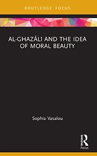 Al-GhazAlA and the Idea of Moral Beauty
