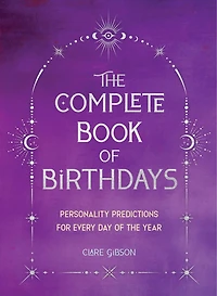 the Complete Book of Birthdays - Gift Edition: Personality Predictions for Every Day Year