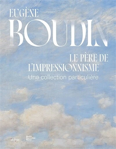 Eugène Boudin, le père de l'impressionnisme: une collection particulière