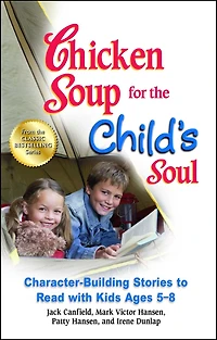 Chicken Soup for the Child's Soul: Character-Building Stories to Read with Kids Ages 5-8