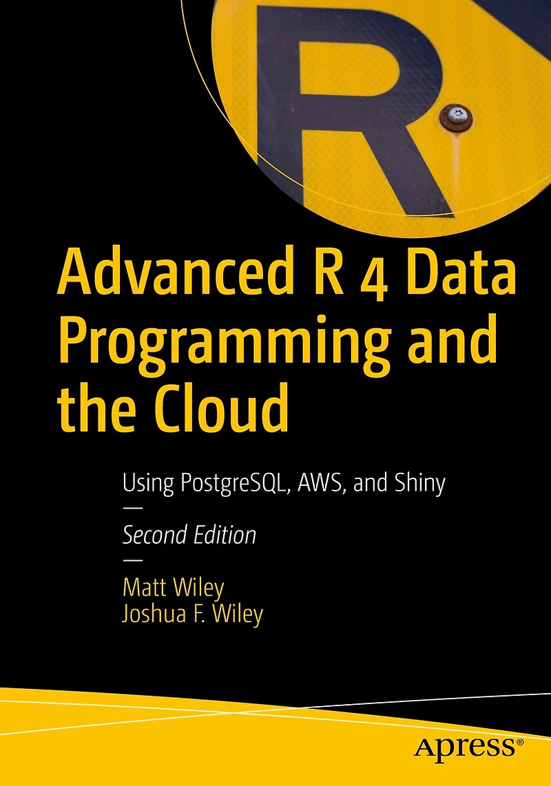 Advanced R 4 Data Programming and the Cloud: Using PostgreSQL, AWS, Shiny