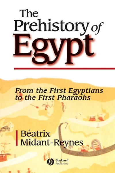 the Prehistory of Egypt: From First Egyptians to Pharaohs