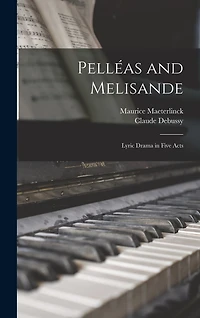 Pelléas and Melisande: Lyric Drama in Five Acts
