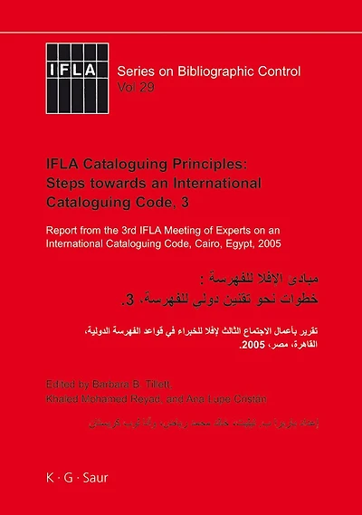 IFLA Cataloguing Principles: Steps towards an International Cataloguing Code, 3: Report from the 3rd IFLA Meeting of Experts on an International Cataloguing Code, Cairo, Egypt, 2005