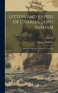 Letters And Papers Of Charles, Lord Barham: Admiral Of The Red Squadron