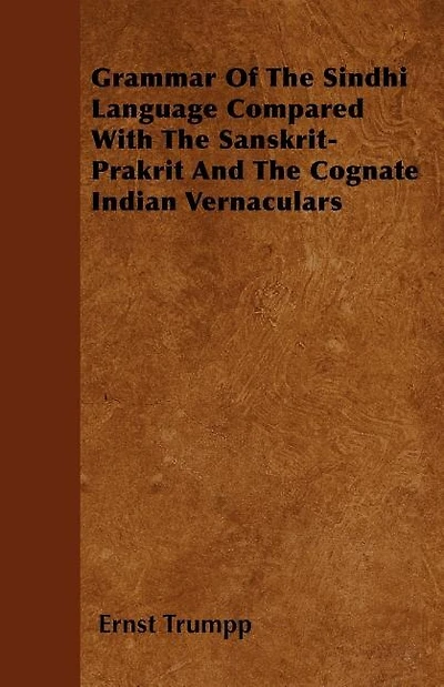 Grammar Of The Sindhi Language Compared With The Sanskrit-Prakrit And The Cognate Indian Vernaculars
