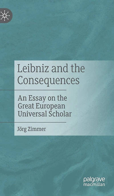 Leibniz and the Consequences: An Essay on Great European Universal Scholar