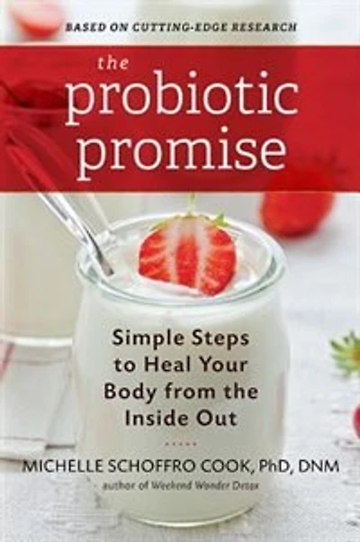 the Probiotic Promise: Simple Steps to Heal Your Body from Inside Out