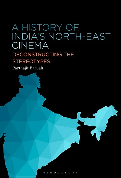 A History of India's North-East Cinema: Deconstructing the Stereotypes