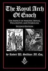 The Royal Arch of Enoch: The Impact of Masonic Ritual, Philosophy, and Symbolism, Second Edition