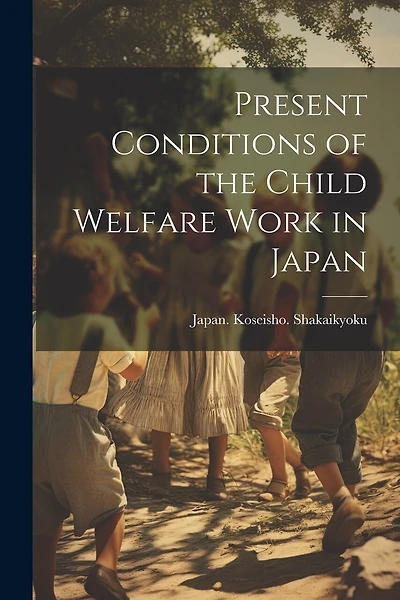 Present Conditions of the Child Welfare Work in Japan