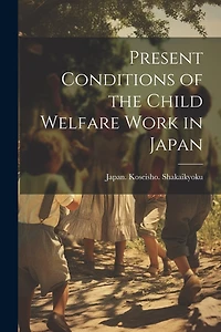 Present Conditions of the Child Welfare Work in Japan