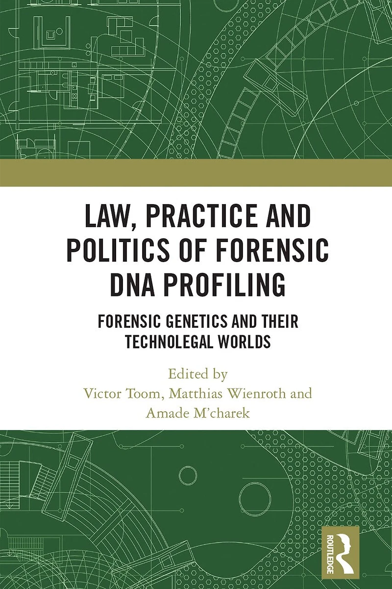 Law, Practice and Politics of Forensic DNA Profiling: Genetics their Technolegal Worlds