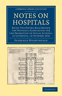 Notes on Hospitals: Being Two Papers Read before the National Association for the Promotion of Social Science, at Liverpool, in October 1858