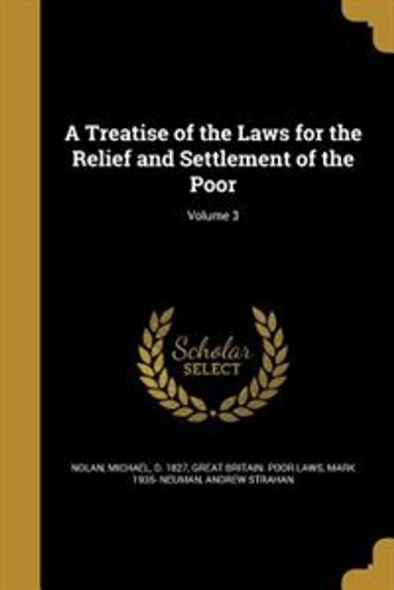 A Treatise of the Laws for the Relief and Settlement of the Poor; Volume 3