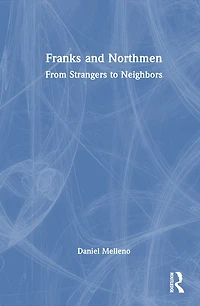 Franks and Northmen: From Strangers to Neighbors