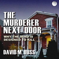 the Murderer Next Door Lib/E: Why Mind Is Designed to Kill