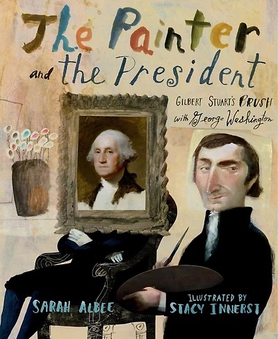 the Painter and President: Gilbert Stuart's Brush with George Washington