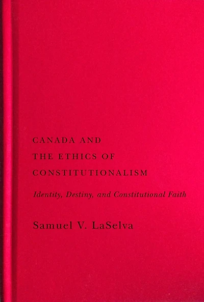 Canada and the Ethics of Constitutionalism: Identity, Destiny, Constitutional Faith