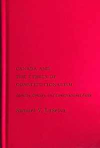 Canada and the Ethics of Constitutionalism: Identity, Destiny, Constitutional Faith