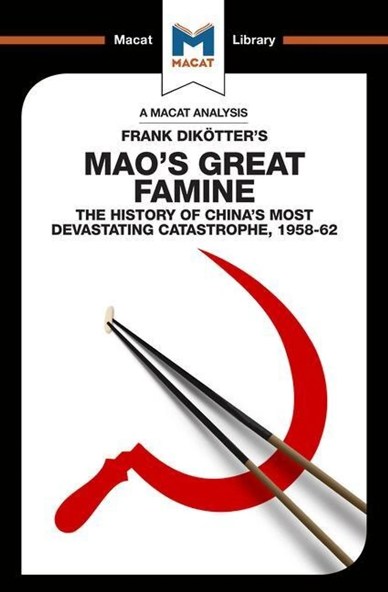An Analysis of Frank Dikotter's Mao's Great Famine: The History China's Most Devestating Catastrophe 1958-62