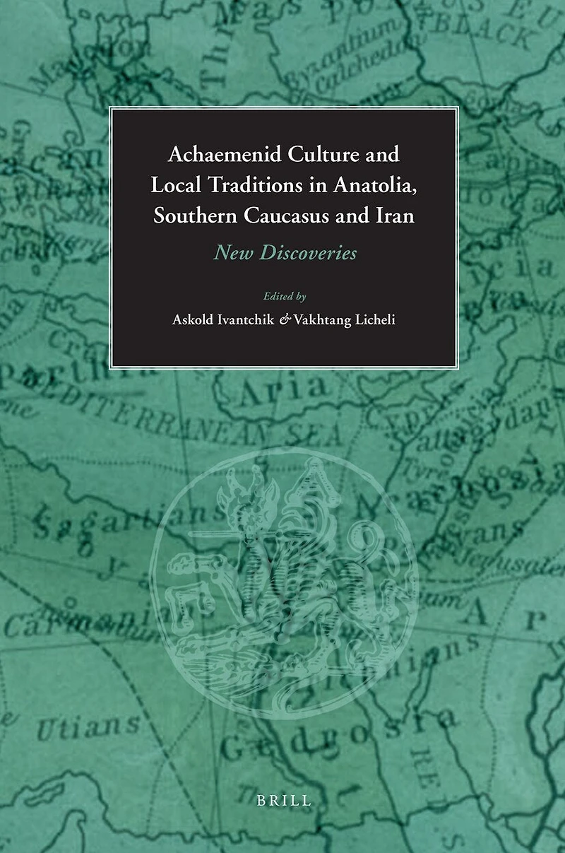 Achaemenid Culture and Local traditions in Anatolia, Southern Caucasus and Iran: New Discoveries