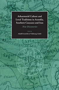 Achaemenid Culture and Local traditions in Anatolia, Southern Caucasus and Iran: New Discoveries
