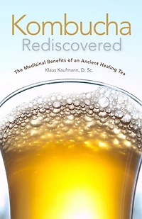 Kombucha Rediscovered: The Medicinal Benefits of an Ancient Healing Tea