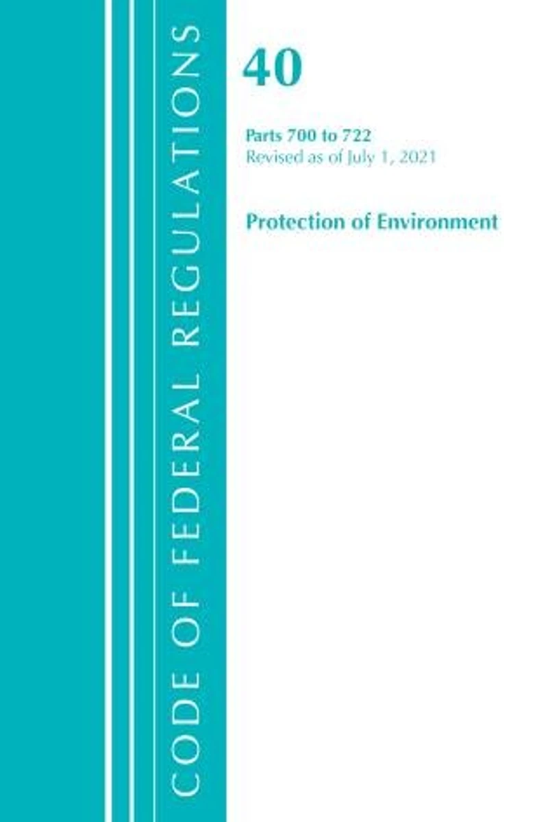 Code of Federal Regulations, Title 40 Protection the Environment 700-722, Revised as July 1, 2023