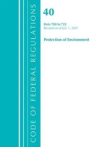 Code of Federal Regulations, Title 40 Protection the Environment 700-722, Revised as July 1, 2023
