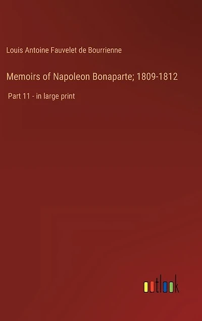 Memoirs of Napoleon Bonaparte; 1809-1812: Part 11 - in large print