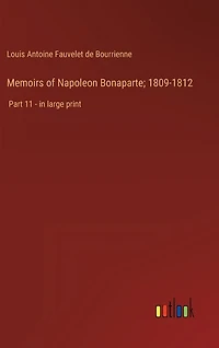 Memoirs of Napoleon Bonaparte; 1809-1812: Part 11 - in large print