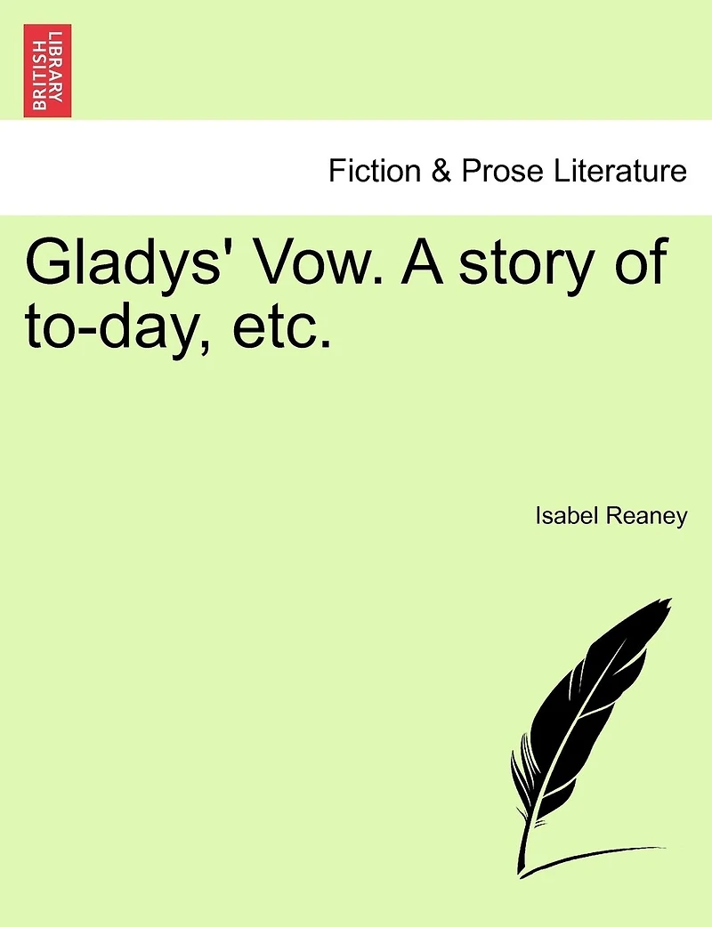 Gladys' Vow. A Story Of To-day, Etc.