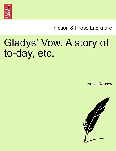 Gladys' Vow. A Story Of To-day, Etc.
