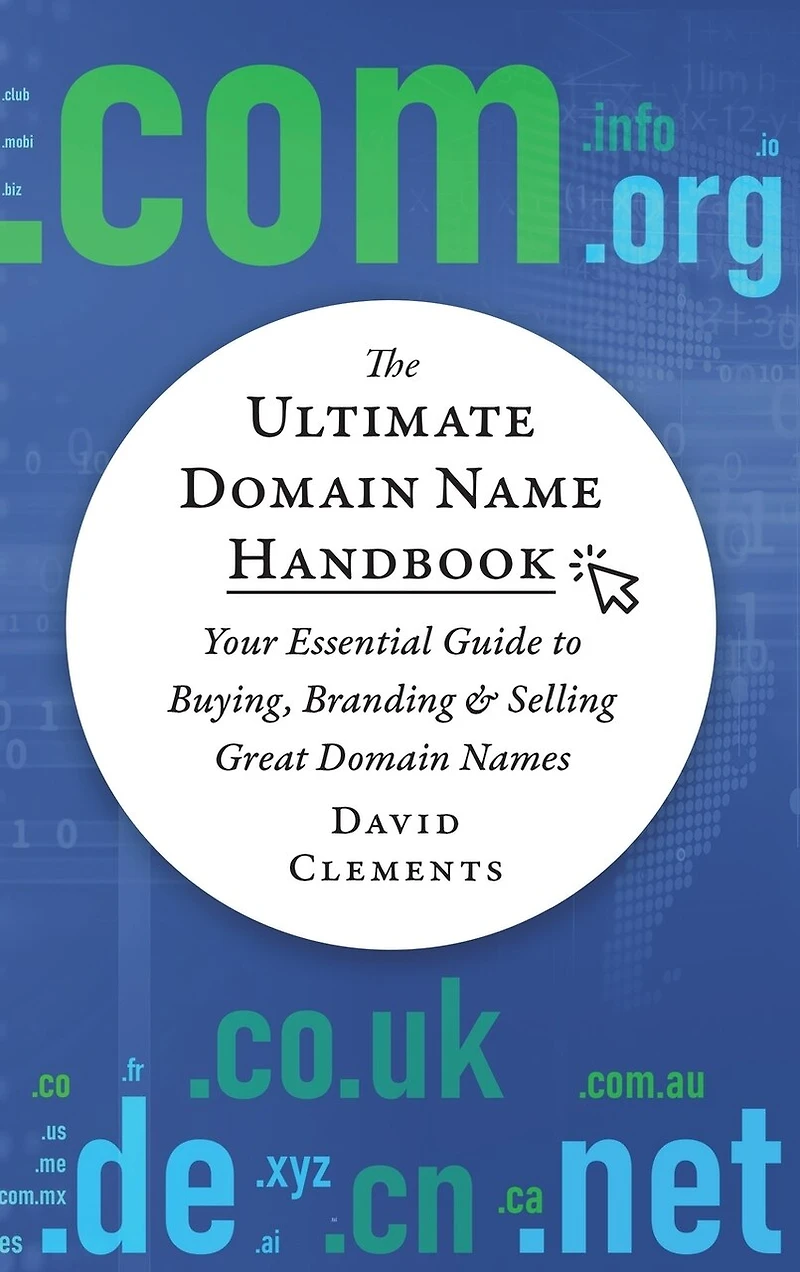The Ultimate Domain Name Handbook: Your Essential Guide To Buying, Branding & Selling Great Domain Names