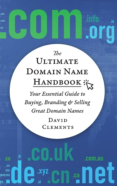 The Ultimate Domain Name Handbook: Your Essential Guide To Buying, Branding & Selling Great Domain Names