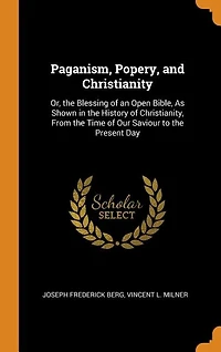 Paganism, Poverty, and Christianity, Or, the Blessing of an Open Bible: As Shown History From Time Our Saviour to Present Day (Classic R