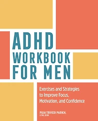 ADHD Workbook for Men: Exercises and Strategies to Improve Focus, Motivation, Confidence