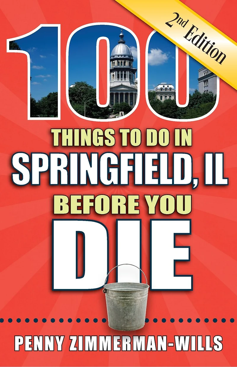 100 Things to Do Springfield, Il Before You Die, 2nd Edition
