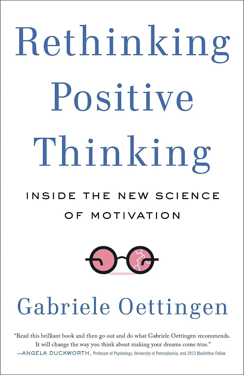 Rethinking Positive Thinking: Inside The New Science Of Motivation