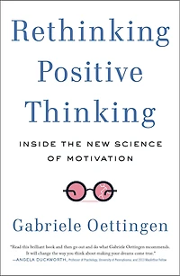 Rethinking Positive Thinking: Inside The New Science Of Motivation