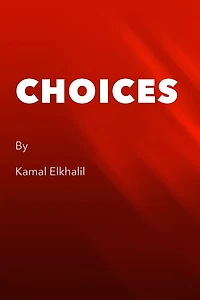 CHOICES: A story that should leave you with the question of where do choices come from?