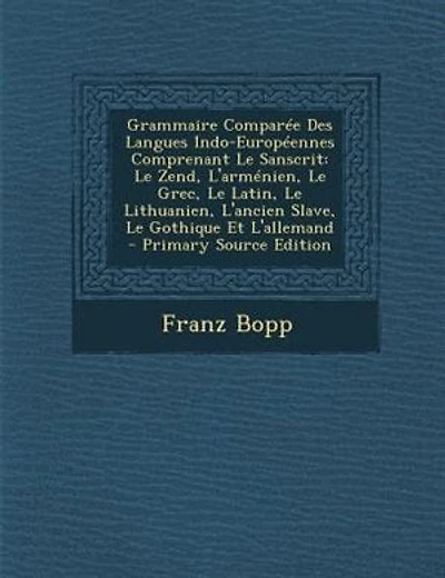Grammaire ComparTe Des Langues Indo-EuropTennes Comprenant Le Sanscrit: Le Zend, L'armTnien, Le Grec, Le Latin, Le Lithuanien, L'ancien Slave, Le Gothique Et L'allemand -