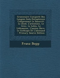 Grammaire ComparTe Des Langues Indo-EuropTennes Comprenant Le Sanscrit: Le Zend, L'armTnien, Le Grec, Le Latin, Le Lithuanien, L'ancien Slave, Le Gothique Et L'allemand -