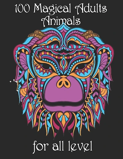 100 magical adults Animals for all level: Coloring Book with Lions, Elephants, Owls, Horses, Dogs, Cats, and Many More! (Animals with Patterns Coloring Books)