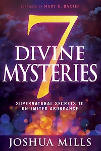 7 Divine Mysteries: Supernatural Secrets To Unlimited Abundance